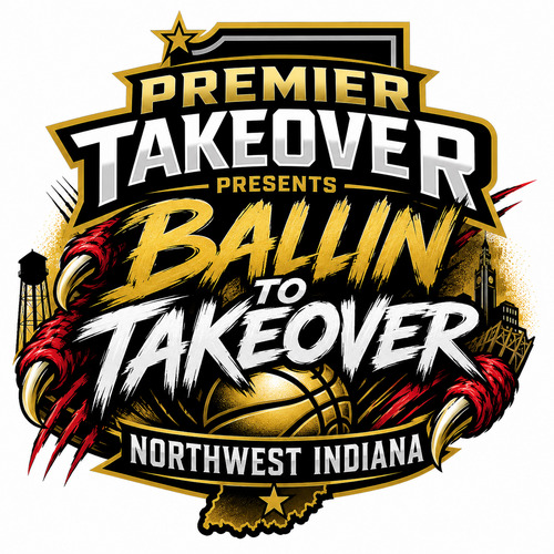 Premier Takeover Presents: Ballin To Takeover Northwest Indiana (SOLD OUT)